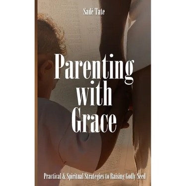 Parenting with Grace: Practical & Spiritual Strategies to Raising Godly Seed