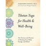 Tibetan Yoga for Health & Well-Being: The Science and Practice of Healing Your Body, Energy, and Mind