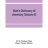 Watt's Dictionary of chemistry (Volume II)