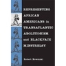 Representing African Americans in Transatlantic Abolitionism and Blackface Minstrelsy