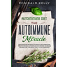 Autoimmune Diet: The Autoimmune Miracle - Discover the Secrets To Reduce Inflammation, Treat Chronic Autoimmune Disorders, Increase Metabolism, and Re