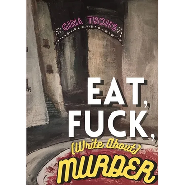 Eat, Fuck, (write about) Murder