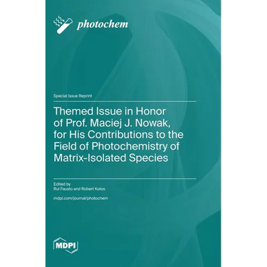 Themed Issue in Honor of Prof. Maciej J. Nowak, for His Contributions to the Field of Photochemistry of Matrix-Isolated Species
