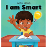 With Jesus I am Smart: A Christian children's book to help kids see Jesus as their source of wisdom and intelligence; ages 4-6, 6-8, 8-10