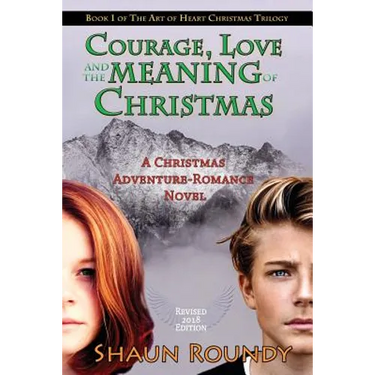 Courage, Love and the Meaning of Christmas: A Christmas Adventure-Romance Novel