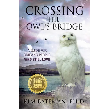 Crossing the Owl's Bridge: A Guide for Grieving People Who Still Love
