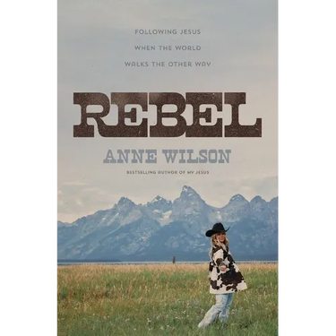 Rebel: Following Jesus When the World Walks the Other Way