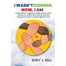 I Wasn't Kidding, Now, I AM: Family Matters, Confidence Builders Plus 101 Other Activities for Children Ages FOUR to TEN That Also Keep Parents Sane &