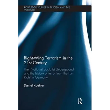 Right-Wing Terrorism in the 21st Century: The 'National Socialist Underground' and the History of Terror from the Far-Right in Germany