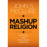 Mashup Religion: Pop Music and Theological Invention