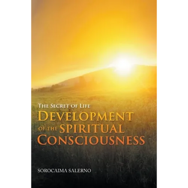 The Secret of Life: Development of the Spiritual Consciousness