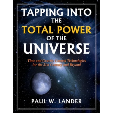 Tapping Into the Total Power of the Universe: Time and Gravity Control Technologies for the 21st Century and Beyond