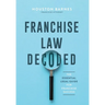 Franchise Law Decoded: The Essential Legal Guide For Franchise Success