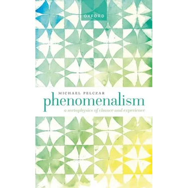 Phenomenalism: A Metaphysics of Chance and Experience