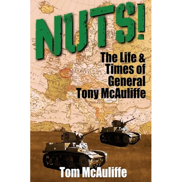 Nuts!: The Life & Times of General Tony McAuliffe