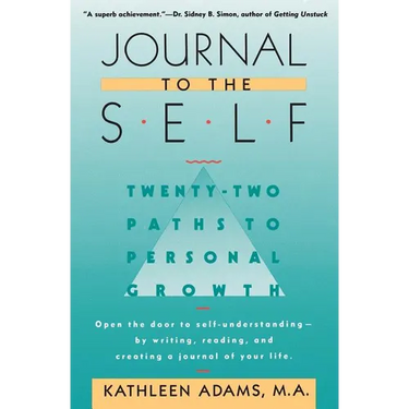 Journal to the Self: Twenty-Two Paths to Personal Growth - Open the Door to Self-Understanding by Writing, Reading, and Creating a Journal of Your Lif