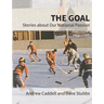 The Goal: Stories about Our National Passion, Regular Edition, Revised and Expanded