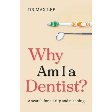 Why Am I a Dentist?: A search for clarity and meaning
