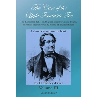The Case of the Light Fantastic Toe, Vol. III: The Romantic Ballet and Signor Maestro Cesare Pugni, as well as their survival by means of Tsarist Russ