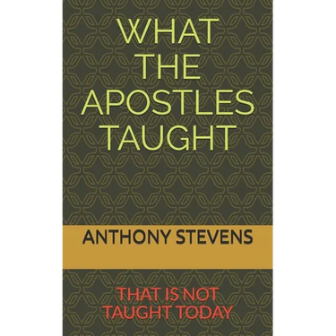 What the Apostles Taught: that is not taught today