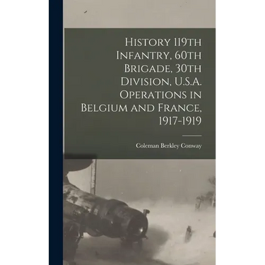 History 119th Infantry, 60th Brigade, 30th Division, U.S.A. Operations in Belgium and France, 1917-1919