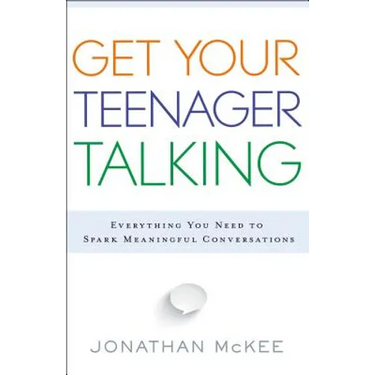 Get Your Teenager Talking: Everything You Need to Spark Meaningful Conversations