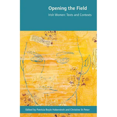 Opening the Field: Irish Women, Texts and Contexts