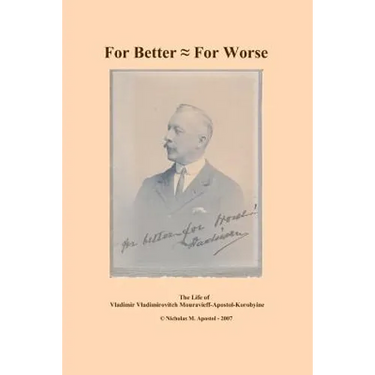 For Better - For Worse: the autobiography of Vladimir Vladimirovitch Mouravieff-Apostol-Korobyine
