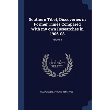 Southern Tibet, Discoveries in Former Times Compared With my own Researches in 1906-08; Volume 1