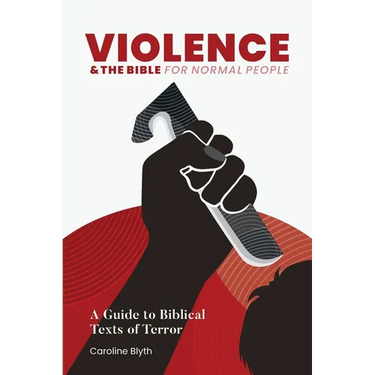Violence & the Bible for Normal People: A Guide to Biblical Texts of Terror