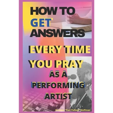 How to Get Answers Every Time You Pray... As a Performing Artist