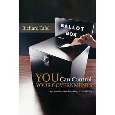 YOU Can Control Your Governments: How to Restore Real Democracy to the Citizen