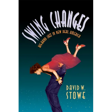 Swing Changes: Big-Band Jazz in New Deal America