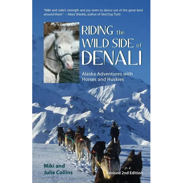 Riding the Wild Side of Denali: Alaska Adventures with Horses and Huskies