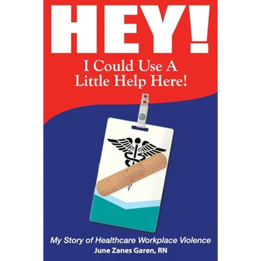 Hey! I Could Use a Little Help Here! My Story of Healthcare Workplace Violence