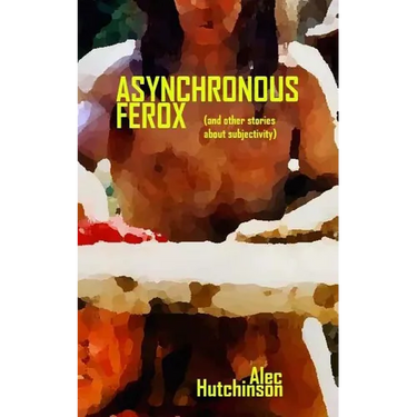 Asynchronous Ferox: (and other stories about subjectivity)
