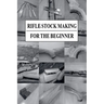 Rifle Stock Making for the Beginner