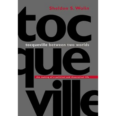 Tocqueville Between Two Worlds: The Making of a Political and Theoretical Life