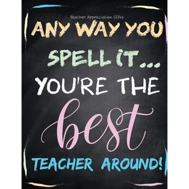 Teacher Appreciation Gifts - Any Way You Spell It.. You're The Best Teacher Around: Teacher Gift For End of Year Gift - Thank You - Appreciation - Ret
