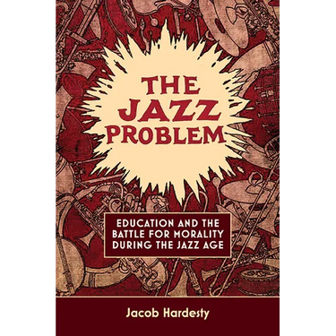 The Jazz Problem: Education and the Battle for Morality during the Jazz Age