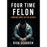 Four Time Felon: Finding Hope in the Ashes