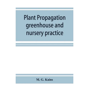 Plant propagation: greenhouse and nursery practice