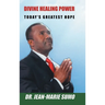 Divine Healing Power: Today's Greatest Hope