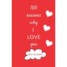 100 reasons why I LOVE you: Valentine gifts under 10 - Paperback book