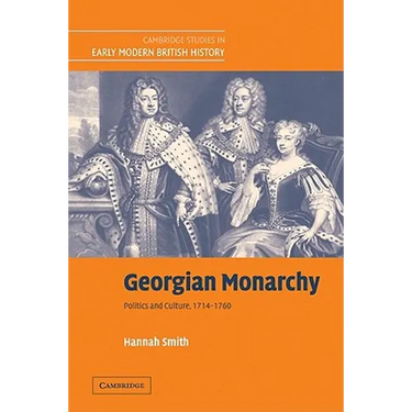 Georgian Monarchy: Politics and Culture, 1714 1760