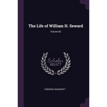 The Life of William H. Seward; Volume 02