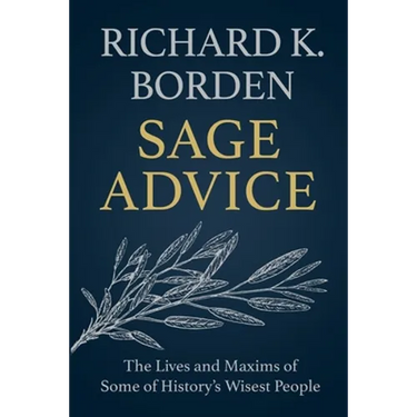 Sage Advice: The Lives and Maxims of Some of History's Wisest People
