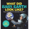 What Did Baby Earth Look Like? Tracing Earth's History Grade 2 Children's Earth Sciences Books