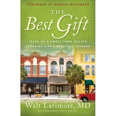 The Best Gift: Tales of a Small-Town Doctor Learning Life's Greatest Lessons