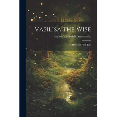 Vasilisa the Wise: A Dramatic Fairy Tale